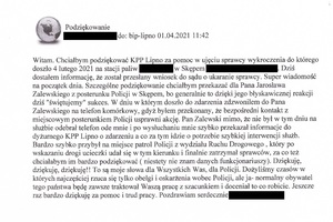 Witam. Chciałbym podziękować KPP Lipno za pomoc w ujęciu sprawcy wykroczenia do którego doszło 4 lutego 2021 na stacji paliw w Skępem. Dziś dostałem informację, że został przesłany wniosek do sądu o ukaranie sprawcy. Super wiadomość na początek dnia. Szczególne podziękowanie chciałbym przekazać dla Pana Jarosława Zalewskiego z posterunku Policji w Skępem, bo generalnie to dzięki jego błyskawicznej reakcji dziś &quot;świętujemy&quot; sukces. W dniu w którym doszło do zdarzenia zadzwoniłem do Pana Zalewskiego na telefon komórkowy, gdyż byłem przekonany, że bezpośredni kontakt z miejscowym posterunkiem Policji usprawni akcję. Pan Zalewski mimo, że nie był w tym dniu na służbie odebrał telefon ode mnie i po wysłuchaniu mnie szybko przekazał informacje do dyżurnego KPP Lipno o zdarzeniu a co za tym idzie o potrzebie szybkiej interwencji służb. Bardzo szybko przybył na miejsce patrol Policji z wydziału Ruchu Drogowego , który po wskazaniu drogi ucieczki udał się w tym kierunku i finalnie zatrzymał sprawców, za co też chciałabym im bardzo podziękować ( niestety nie znam danych funkcjonariuszy). Dziękuję, dziękuję, dziękuję!! To są moje słowa dla Wszystkich Was, dla Policji. Dożyliśmy czasów w których najczęściej rzuca się tylko obelgi i oskarżenia wobec Policji, ale ja- normalny obywatel tego państwa będę zawsze traktował Waszą pracę z szacunkiem i doceniał to co robicie. Jeszcze raz bardzo dziękuję za pomoc i trud pracy. Pozdrawiam serdecznie