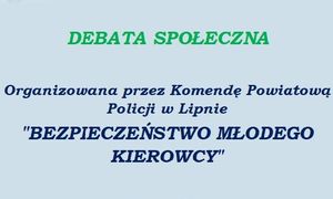 Napis: Debata społeczna &quot;Bezpieczeństwo młodego kierowcy&quot;