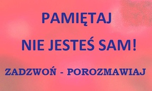 na pomarańczowym tle napis:
Pamiętaj nie jesteś sam!
Zadzwoń - Porozmawiaj