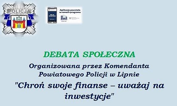Debata społeczna organizowana przez Komendanta Powiatowego Policji w Lipnie Chroń swoje finanse - uważaj na inwestycje.